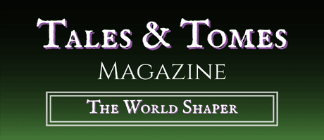 Tales and Tomes Magazine, The World Shaper tier